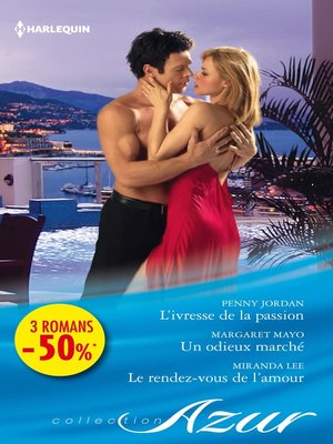 cover image of L'ivresse de la passion--Un odieux marché--Le rendez-vous de l'amour